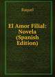 El Amor Filial: Novela (Spanish Edition), Raquel 