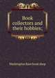 Book collectors and their hobbies;, Washington Rare book shop 