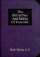 The Butterflies And Moths Of Teneriffe, Holt-White A. E 
