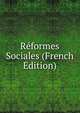 Reformes Sociales (French Edition), 
