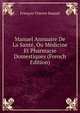 Manuel Annuaire De La Sant?, Ou M?dicine Et Pharmacie Domestiques (French Edition), Fran?ois Vincent Raspail 