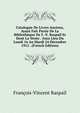 Catalogue De Livres Anciens, Ayant Fait Partie De La Bibliotheque De F.-V. Raspail Et Dont La Vente . Aura Lieu Du Lundi 16 Au Mardi 24 Decembre 1912 . (French Edition), Francois-Vincent Raspail 