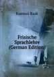 Frisische Sprachlehre (German Edition), Rasmus Rask 