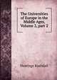 The Universities of Europe in the Middle Ages, Volume 2, part 2, Hastings Rashdall 