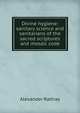 Divine hygiene: sanitary science and sanitarians of the sacred scriptures and mosaic code, Alexander Rattray 
