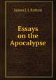 Essays on the Apocalypse, James J. L Ratton 