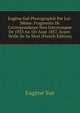 Eugene Sue Photographie Par Lui-Meme: Fragments De Correspondance Non Interrompue De 1853 Au 1Er Aout 1857, Avant-Veille De Sa Mort (French Edition), Eugene Sue 