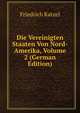 Die Vereinigten Staaten Von Nord-Amerika, Volume 2 (German Edition), Friedrich Ratzel 