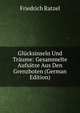 Glucksinseln Und Traume: Gesammelte Aufsatze Aus Den Grenzboten (German Edition), Friedrich Ratzel 