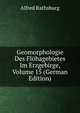 Geomorphologie Des Flohagebietes Im Erzgebirge, Volume 15 (German Edition), Alfred Rathsburg 