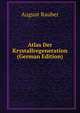 Atlas Der Krystallregeneration (German Edition), August Rauber 