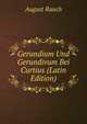 Gerundium Und Gerundivum Bei Curtius (Latin Edition), August Rauch 