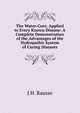 The Water-Cure, Applied to Every Known Disease: A Complete Demonstration of the Advantages of the Hydropathic System of Curing Diseases, J H. Rausse 