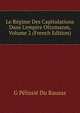 Le R?gime Des Capitulations Dans L'empire Ottomanm, Volume 2 (French Edition), G Pelissie Du Rausas 