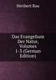 Das Evangelium Der Natur, Volumes 1-3 (German Edition), Heribert Rau 