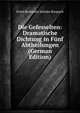 Die Gefesselten: Dramatische Dichtung in Funf Abtheilungen (German Edition), Ernst Benjamin Salomo Raupach 