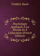Psychologie Appliqu?e ? La Morale Et ? L'?ducation (French Edition), Frederic Rauh 