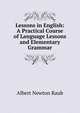 Lessons in English: A Practical Course of Language Lessons and Elementary Grammar, Albert Newton Raub 