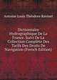 Dictionnaire Hydrographique De La France. Suivi De La Collection Complete Des Tarifs Des Droits De Navigation (French Edition), Antoine Louis Theodore Ravinet 