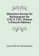 Memoires Secrets De Bachaumont De 1762 A 1787, Volume 3 (French Edition), Louis Petit De Bachaumont 