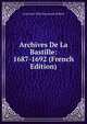 Archives De La Bastille: 1687-1692 (French Edition), Louis Jean Felix Ravaisson-Mollien 