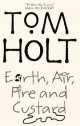 Holt Tom: Earth, Air, Fire and Custard, Tom Holt 