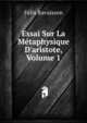 Essai Sur La M?taphysique D'aristote, Volume 1, Felix Ravaisson 