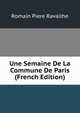Une Semaine De La Commune De Paris (French Edition), Romain Piere Ravailhe 