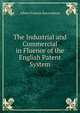 The Industrial and Commercial in Fluence of the English Patent System, Alberr Francis Ravenshear 