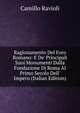 Ragionamento Del Foro Romano: E De' Principali Suoi Monumenti Dalla Fondazione Di Roma Al Primo Secolo Dell' Impero (Italian Edition), Camillo Ravioli 