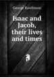 Isaac and Jacob, their lives and times, Rawlinson, George 