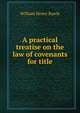 A practical treatise on the law of covenants for title, Rawle, William Henry, 1823-1889 