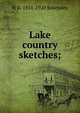 Lake country sketches;, H D. 1851-1920 Rawnsley 