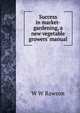 Success in market-gardening, a new vegetable growers' manual, W W Rawson 