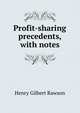 Profit-sharing precedents, with notes, Henry Gilbert Rawson 