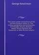 The seven great monarchies of the ancient eastern world: or, The history, geography and antiquities of Chald?a, Assyria, Babylon, Media, Persia, Parthia, and Sassanian or New Persian empire, Rawlinson, George 