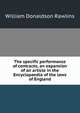 The specific performance of contracts; an expansion of an article in the Encyclopaedia of the laws of England, William Donaldson Rawlins 