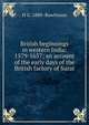 British beginnings in western India: 1579-1657; an account of the early days of the British factory of Surat, H G. 1880- Rawlinson 