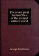 The seven great monarchies of the ancient eastern world, Rawlinson, George 