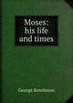 Moses: his life and times, Rawlinson, George 