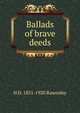 Ballads of brave deeds, H D. 1851-1920 Rawnsley 
