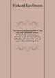 The history and antiquities of the city and cathedral-church of Hereford: containing an account of all the inscriptions, epitaphs, etc. upon the . and an appendix, consisting of se, Richard Rawlinson 