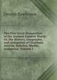 The Five Great Monarchies of the Ancient Eastern World: Or, the History, Geography, and Antiquites of Chaldaea, Assyria, Babylon, Media, Andpersia, Volume 1, Rawlinson, George 