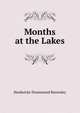 Months at the Lakes, Rawnsley, H. D. (Hardwicke Drummond), 1851-1920 