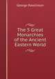 The 5 Great Monarchies of the Ancient Eastern World, Rawlinson, George 