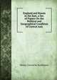 England and Russia in the East, a Ser. of Papers On the Political and Geographical Condition of Central Asia, Henry Creswicke Rawlinson 