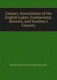 Literary Associations of the English Lakes: Cumberland, Keswick, and Southey's Country, Rawnsley, H. D. (Hardwicke Drummond), 1851-1920 