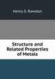 Structure and Related Properties of Metals, Henry S. Rawdon 