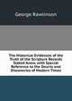 The Historical Evidences of the Truth of the Scripture Records Stated Anew, with Special Reference to the Dourts and Discoveries of Modern Times., Rawlinson, George 