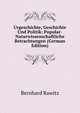 Urgeschichte, Geschichte Und Politik: Popular-Naturwissenschaftliche Betrachtungen (German Edition), Bernhard Rawitz 